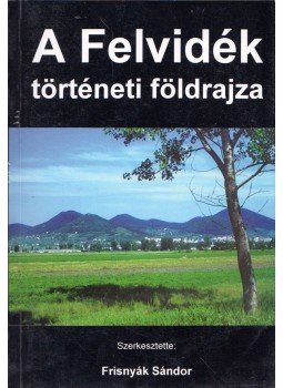 Frisnyák Sándor - A Felvidék történeti földrajza (dedikált) Frisnyák Sándor - A Felvidék történeti földrajza (dedikált), Nyíregyháza 1998 antikvár könyv