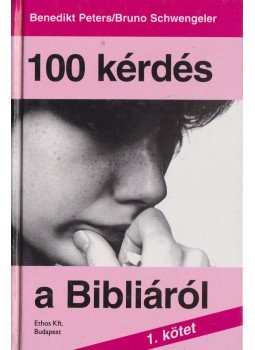 Peters, Benedikt, Schwengeler, Bruno - 100 kérdés a Bibliáról Peters, Benedikt, Schwengeler, Bruno - 100 kérdés a Bibliáról, Budapest 1998 antikvár könyv