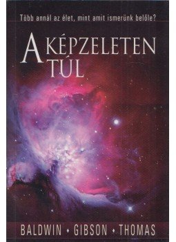 John T. Baldwin, L. James Gibson, Jerry D. Thomas - A képzeleten túl John T. Baldwin, L. James Gibson, Jerry D. Thomas - A képzeleten túl, Budapest 2014 antikvár könyv