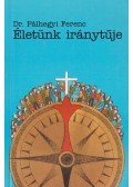Pálhegyi Ferenc - Életünk iránytűje