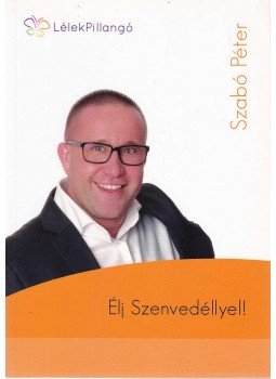 Szabó Péter - Élj Szenvedéllyel! Szabó Péter - Élj Szenvedéllyel!, 2015 antikvár könyv