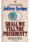 Jeffrey Archer - Shall We Tell The President?