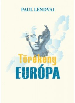 Paul Lendvai - Törékeny Európa Paul Lendvai - Törékeny Európa, Budapest 2019 antikvár könyv