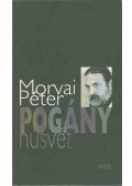 Morvai Péter - Pogány húsvét (dedikált)