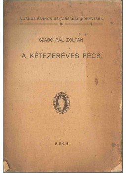 Szabó Pál Zoltán - A kétezeréves Pécs (dedikált), Pécs 1941 antikvár könyv