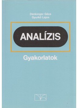 Denkinger Géza, Gyurkó Lajos - Analízis gyakorlatok Denkinger Géza, Gyurkó Lajos - Analízis gyakorlatok, Budapest 2006 antikvár könyv