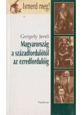 Gergely Jenő - Magyarország a századfordulótól az ezredfordulóig