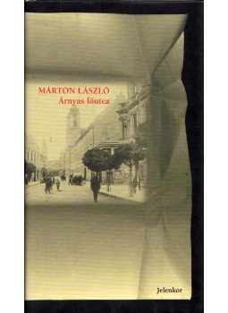 Márton László - Árnyas főutca (dedikált) Márton László - Árnyas főutca (dedikált), Pécs 1999 antikvár könyv