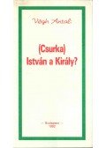 Végh Antal - (Csurka) István a Király? (dedikált)