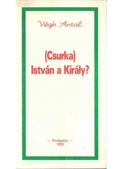 Végh Antal - (Csurka) István a Király? (dedikált) Végh Antal - (Csurka) István a Király? (dedikált), Budapest 1992 antikvár könyv
