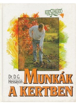 Hessayon, D.G. - Munkák a kertben Hessayon, D.G. - Munkák a kertben, Budapest 1997 antikvár könyv