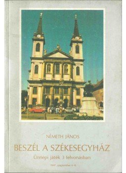 Németh János - Beszél a székesegyház (dedikált) Németh János - Beszél a székesegyház (dedikált), 1989 antikvár könyv