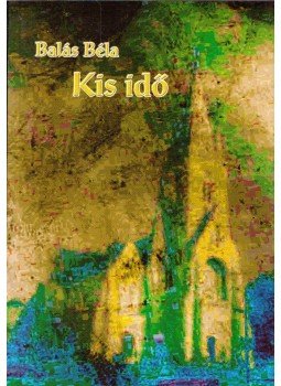 Balás Béla - Kis idő Balás Béla - Kis idő, Budapest 2009 antikvár könyv