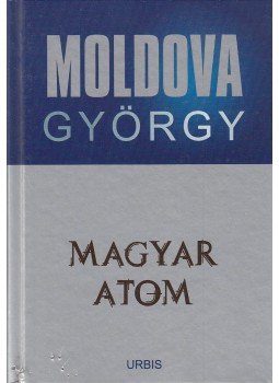 Moldova György - Magyar atom Moldova György - Magyar atom, Budapest 2007 antikvár könyv