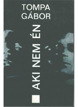Tompa Gábor - Aki nem én (dedikált) Tompa Gábor - Aki nem én (dedikált), Marosvásárhely 1996 antikvár könyv