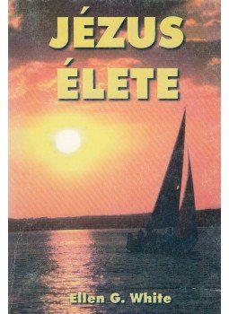 White, Ellen G. - Jézus élete White, Ellen G. - Jézus élete, 0 antikvár könyv