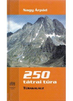 Nagy Árpád - 250 tátrai túra Nagy Árpád - 250 tátrai túra, Budapest 2004 antikvár könyv