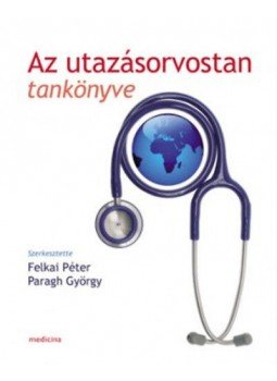 Felkai Péter; Paragh György (szerk.) - Az utazásorvostan tankönyve, null 2011 antikvár könyv
