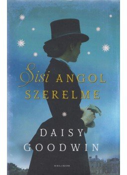 Daisy Goodwin - Sisi angol szerelme Daisy Goodwin - Sisi angol szerelme, Budapest 2019 antikvár könyv