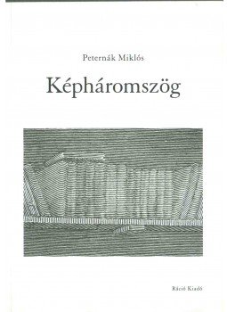 Peternák Miklós - Képháromszög (dedikált) Peternák Miklós - Képháromszög (dedikált), Budapest 2007 antikvár könyv