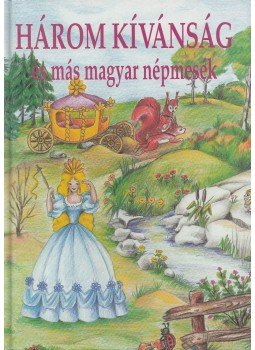 Sándor László - Három kívánság és más magyar népmesék Sándor László - Három kívánság és más magyar népmesék, Budapest 1997 antikvár könyv