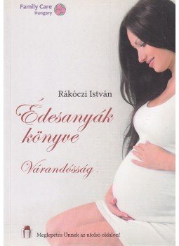 Rákóczi István - Édesanyák könyve Rákóczi István - Édesanyák könyve, 2014 antikvár könyv