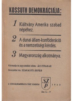 Ács Tivadar, Szakasits Árpád - Kossuth demokráciája Ács Tivadar, Szakasits Árpád - Kossuth demokráciája, Budapest 1943 antikvár könyv