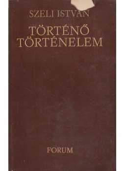 Szeli István - Történő történelem Szeli István - Történő történelem, Szabadka 1981 antikvár könyv