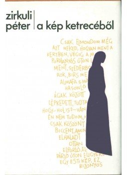 Zirkuli Péter - A kép ketrecéből (dedikált) Zirkuli Péter - A kép ketrecéből (dedikált), Budapest 1981 antikvár könyv