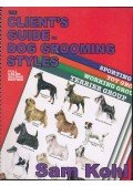 Kohl, Sam - The Client's Guide to Dog Grooming Styles
