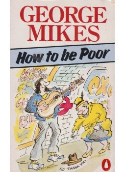 George Mikes - How to be poor George Mikes - How to be poor, 1984 antikvár könyv