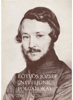 Eötvös József, Fenyő István - "Neveljünk polgárokat..." Eötvös József, Fenyő István - "Neveljünk polgárokat...", Budapest 1984 antikvár könyv