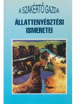 Komjáthy György, Maknics Zoltán, Márkó József, Dr. Mentes Katalin (szerk.), dr. Racskó Pál, Tímári László (szerk.) - A szakértő gazda állattenyésztési ismeretei, Budapest 1996 antikvár könyv