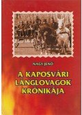Nagy Jenő - A kaposvári lánglovagok krónikája