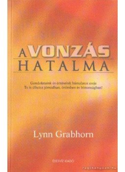 Lynn Grabhorn - A vonzás hatalma Lynn Grabhorn - A vonzás hatalma, Budapest 2007 antikvár könyv