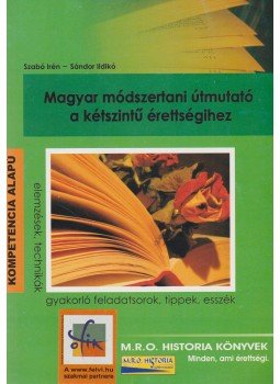 Szabó Irén, Sándor Ildikó - Magyar módszertani útmutató a kétszintű érettségihez Szabó Irén, Sándor Ildikó - Magyar módszertani útmutató a kétszintű érettségihez, Budapest 2008 antikvár könyv