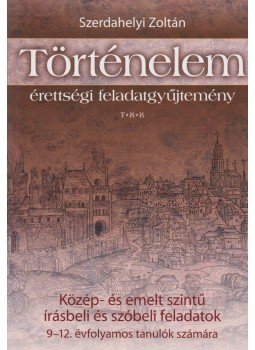 Szerdahelyi Zoltán - Történelem érettségi feladatgyűjtemény,  0 antikvár könyv