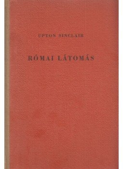 Sinclair, Upton - Római látomás Sinclair, Upton - Római látomás, Budapest 1944 antikvár könyv