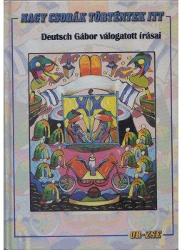 Deutsch Gábor - Nagy csodák történtek itt (dedikált),  2005 antikvár könyv