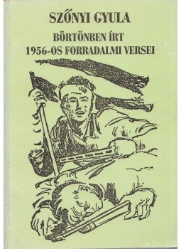 Szőnyi Gyula - Szőnyi Gyula börtönben írt 1956-os forradalmi versei (aláírt),  0 antikvár könyv