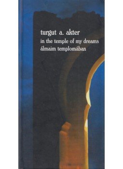 Turgut A. Akter - In the Temple of My Dreams / Álmaim templomában, Budapest 2005 antikvár könyv