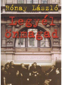 Rónay László - Legyél önmagad! Rónay László - Legyél önmagad!, Budapest 2004 antikvár könyv