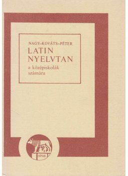 Nagy Ferenc, Péter Gyula, Kováts Gyula - Latin nyelvtan Nagy Ferenc, Péter Gyula, Kováts Gyula - Latin nyelvtan, Budapest 1981 antikvár könyv