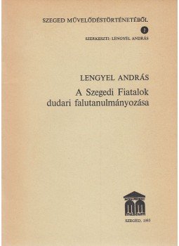 Lengyel András - A Szegedi Fiatalok dudari falutanulmányozása, Szeged 1985 antikvár könyv