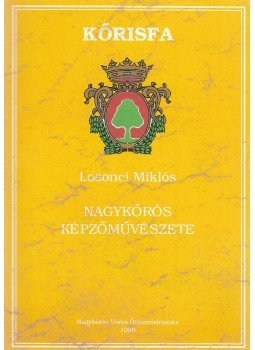 Losonci Miklós - Nagykőrös képzőművészete, Nagykőrös 1996 antikvár könyv