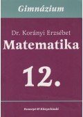 Dr. Korányi Erzsébet - Matematika 12.