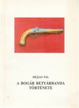 Héjjas István - A Bogár betyárbanda története Héjjas István - A Bogár betyárbanda története, 0 antikvár könyv
