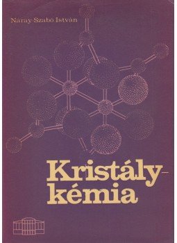 Náray-Szabó István - Kristálykémia Náray-Szabó István - Kristálykémia, Budapest 1965 antikvár könyv