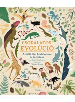 Anna Claybourne - Csodálatos evolúció - A földi élet kialakulása és fejlődése Anna Claybourne - Csodálatos evolúció - A földi élet kialakulása és fejlődése, null 2019 antikvár könyv