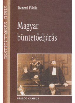 Tremmel Flórián - Magyar büntetőeljárás Tremmel Flórián - Magyar büntetőeljárás, Budapest-Pécs 2001 antikvár könyv
